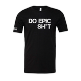 Do Epic Sh*t Unisex Tee