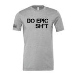 Do Epic Sh*t Unisex Tee