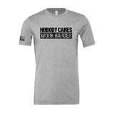 Nobody Cares. Work Harder. Unisex Tee